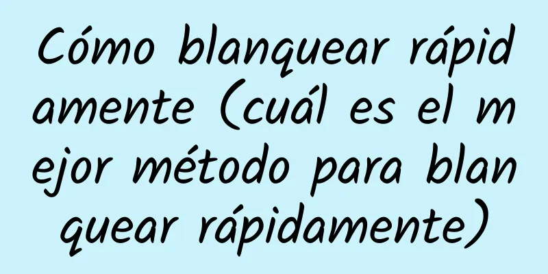 Cómo blanquear rápidamente (cuál es el mejor método para blanquear rápidamente)