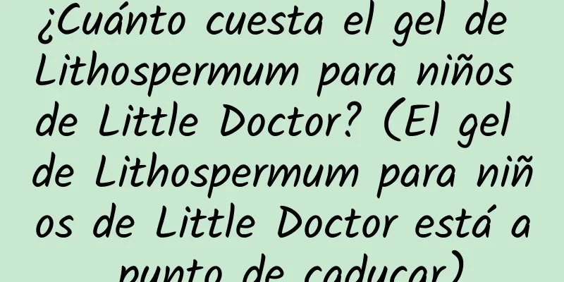 ¿Cuánto cuesta el gel de Lithospermum para niños de Little Doctor? (El gel de Lithospermum para niños de Little Doctor está a punto de caducar)