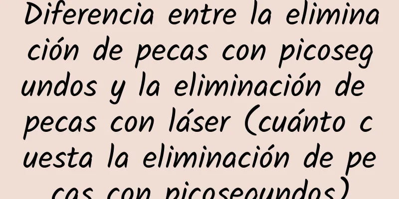 Diferencia entre la eliminación de pecas con picosegundos y la eliminación de pecas con láser (cuánto cuesta la eliminación de pecas con picosegundos)