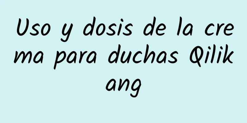 Uso y dosis de la crema para duchas Qilikang