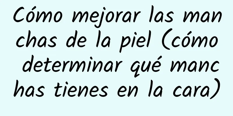 Cómo mejorar las manchas de la piel (cómo determinar qué manchas tienes en la cara)