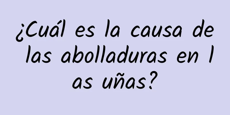 ¿Cuál es la causa de las abolladuras en las uñas?