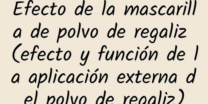 Efecto de la mascarilla de polvo de regaliz (efecto y función de la aplicación externa del polvo de regaliz)