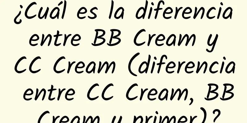 ¿Cuál es la diferencia entre BB Cream y CC Cream (diferencia entre CC Cream, BB Cream y primer)?