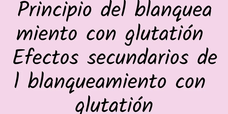 Principio del blanqueamiento con glutatión Efectos secundarios del blanqueamiento con glutatión