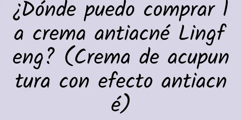 ¿Dónde puedo comprar la crema antiacné Lingfeng? (Crema de acupuntura con efecto antiacné)