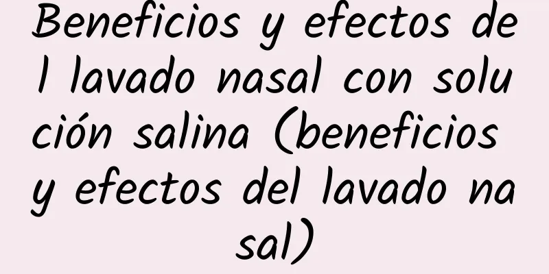 Beneficios y efectos del lavado nasal con solución salina (beneficios y efectos del lavado nasal)