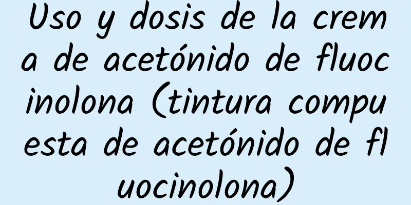 Uso y dosis de la crema de acetónido de fluocinolona (tintura compuesta de acetónido de fluocinolona)