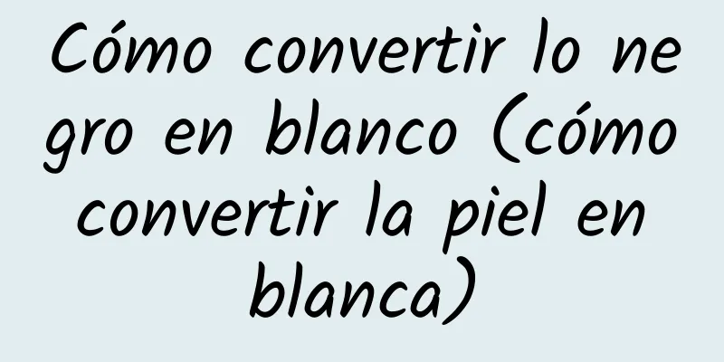 Cómo convertir lo negro en blanco (cómo convertir la piel en blanca)