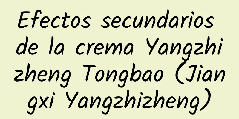 Efectos secundarios de la crema Yangzhizheng Tongbao (Jiangxi Yangzhizheng)