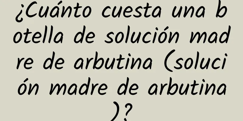 ¿Cuánto cuesta una botella de solución madre de arbutina (solución madre de arbutina)?