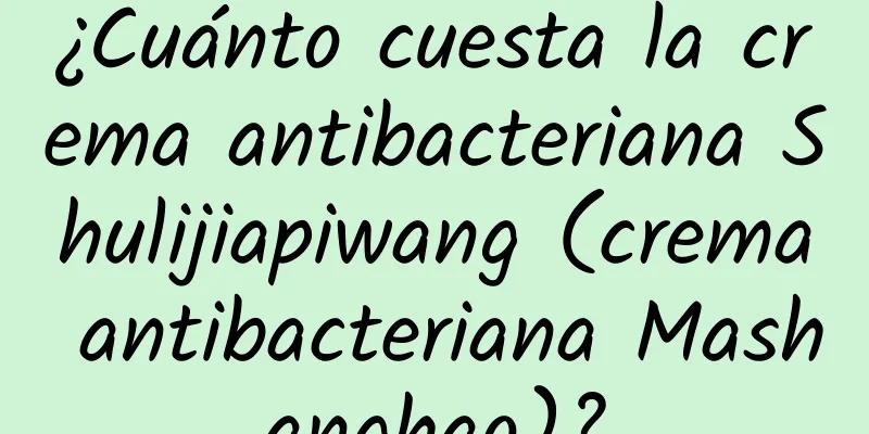 ¿Cuánto cuesta la crema antibacteriana Shulijiapiwang (crema antibacteriana Mashanghao)?