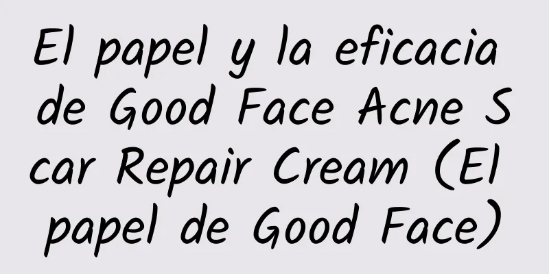 El papel y la eficacia de Good Face Acne Scar Repair Cream (El papel de Good Face)