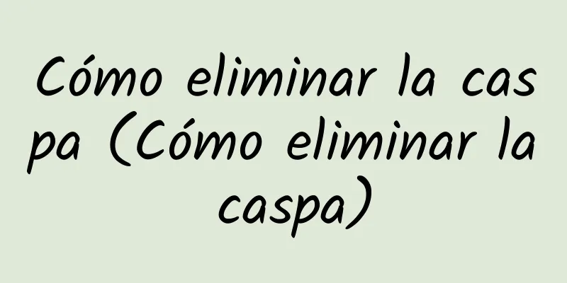 Cómo eliminar la caspa (Cómo eliminar la caspa)