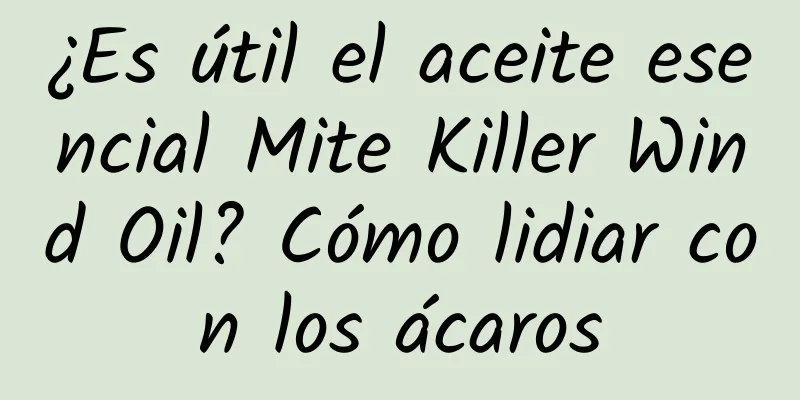 ¿Es útil el aceite esencial Mite Killer Wind Oil? Cómo lidiar con los ácaros