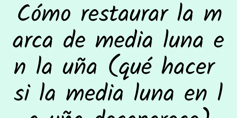 Cómo restaurar la marca de media luna en la uña (qué hacer si la media luna en la uña desaparece)