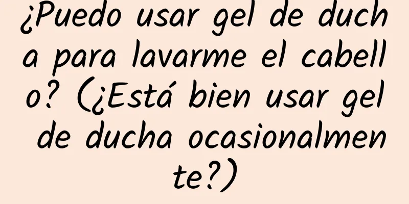 ¿Puedo usar gel de ducha para lavarme el cabello? (¿Está bien usar gel de ducha ocasionalmente?)