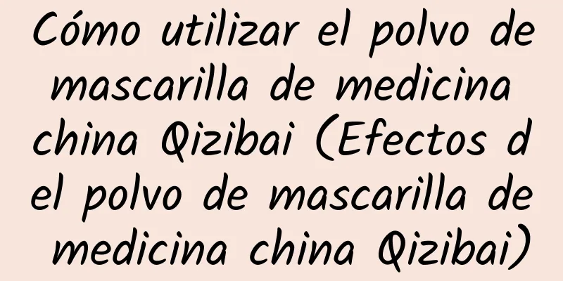 Cómo utilizar el polvo de mascarilla de medicina china Qizibai (Efectos del polvo de mascarilla de medicina china Qizibai)