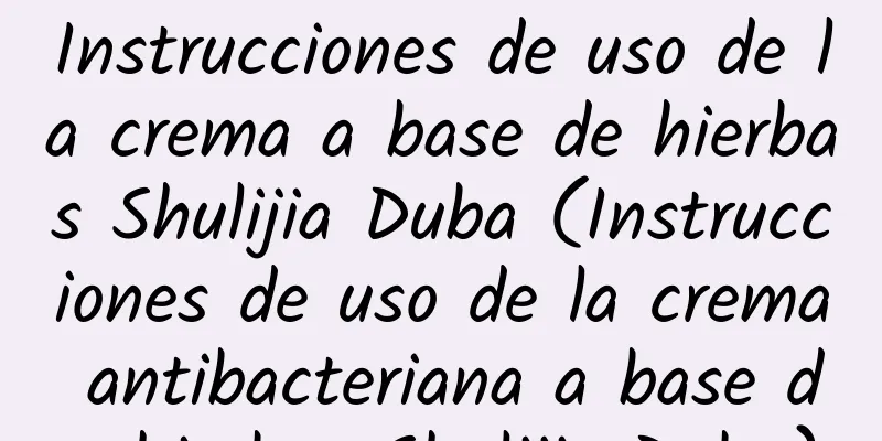 Instrucciones de uso de la crema a base de hierbas Shulijia Duba (Instrucciones de uso de la crema antibacteriana a base de hierbas Shulijia Duba)