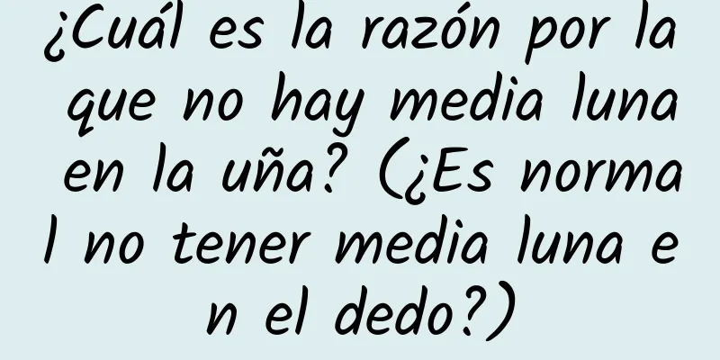 ¿Cuál es la razón por la que no hay media luna en la uña? (¿Es normal no tener media luna en el dedo?)