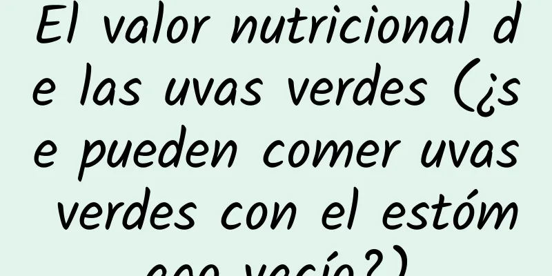 El valor nutricional de las uvas verdes (¿se pueden comer uvas verdes con el estómago vacío?)