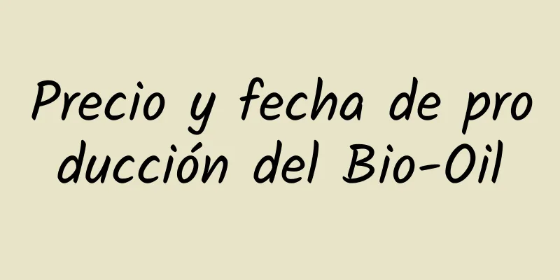 Precio y fecha de producción del Bio-Oil