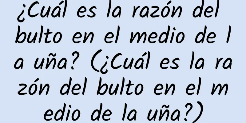 ¿Cuál es la razón del bulto en el medio de la uña? (¿Cuál es la razón del bulto en el medio de la uña?)