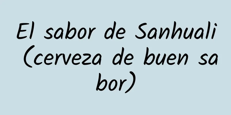 El sabor de Sanhuali (cerveza de buen sabor)