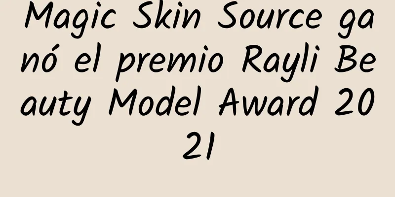 Magic Skin Source ganó el premio Rayli Beauty Model Award 2021