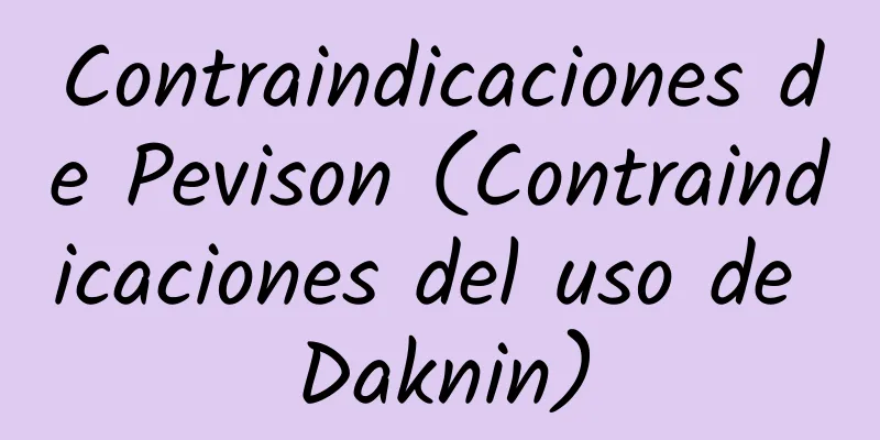 Contraindicaciones de Pevison (Contraindicaciones del uso de Daknin)