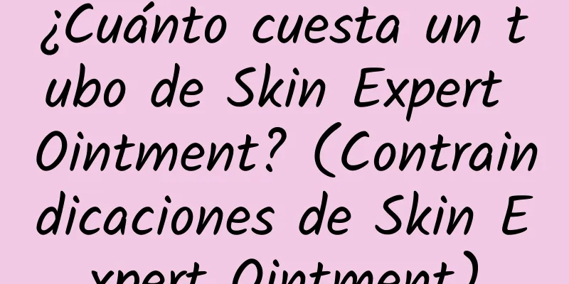 ¿Cuánto cuesta un tubo de Skin Expert Ointment? (Contraindicaciones de Skin Expert Ointment)