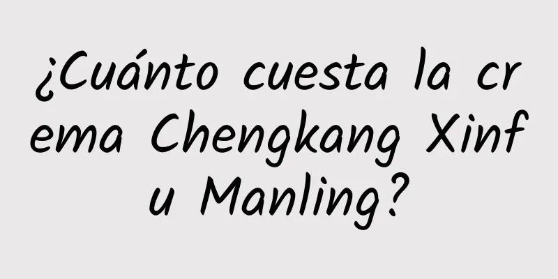 ¿Cuánto cuesta la crema Chengkang Xinfu Manling?