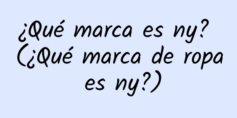 ¿Qué marca es ny? (¿Qué marca de ropa es ny?)