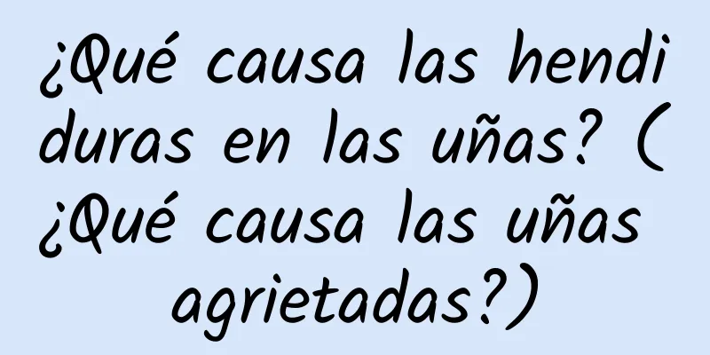 ¿Qué causa las hendiduras en las uñas? (¿Qué causa las uñas agrietadas?)