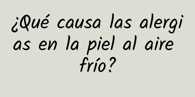 ¿Qué causa las alergias en la piel al aire frío?