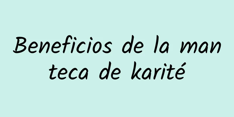 Beneficios de la manteca de karité