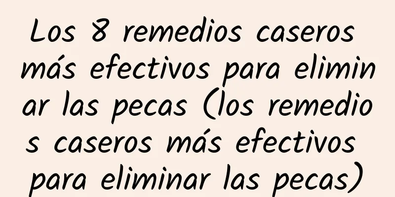 Los 8 remedios caseros más efectivos para eliminar las pecas (los remedios caseros más efectivos para eliminar las pecas)