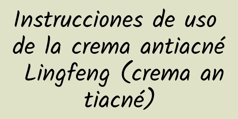 Instrucciones de uso de la crema antiacné Lingfeng (crema antiacné)