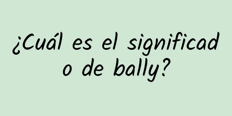 ¿Cuál es el significado de bally?