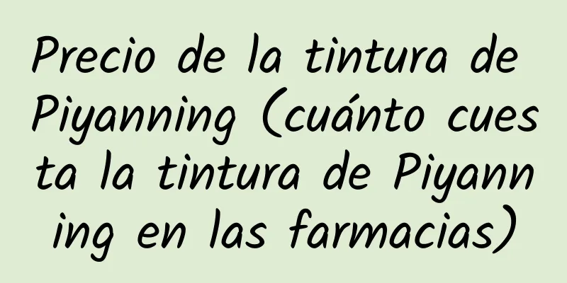 Precio de la tintura de Piyanning (cuánto cuesta la tintura de Piyanning en las farmacias)