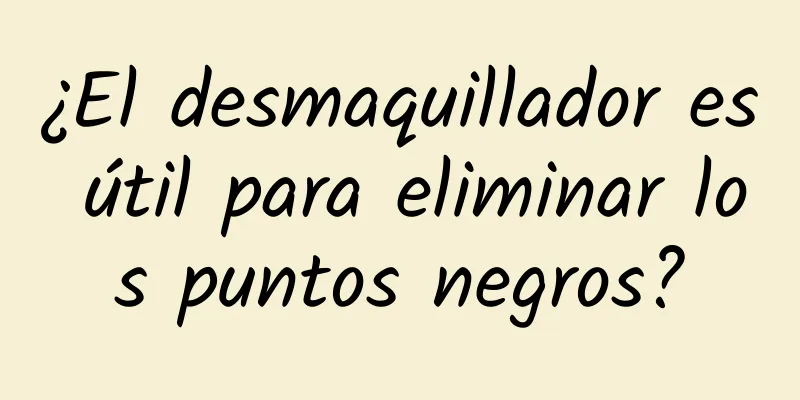 ¿El desmaquillador es útil para eliminar los puntos negros?