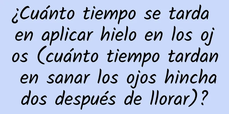 ¿Cuánto tiempo se tarda en aplicar hielo en los ojos (cuánto tiempo tardan en sanar los ojos hinchados después de llorar)?