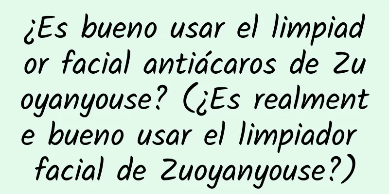 ¿Es bueno usar el limpiador facial antiácaros de Zuoyanyouse? (¿Es realmente bueno usar el limpiador facial de Zuoyanyouse?)