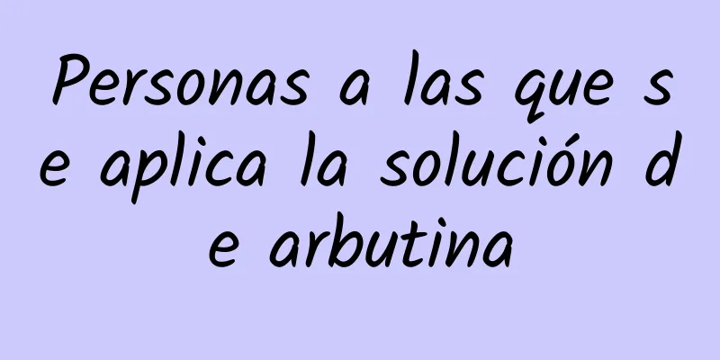 Personas a las que se aplica la solución de arbutina