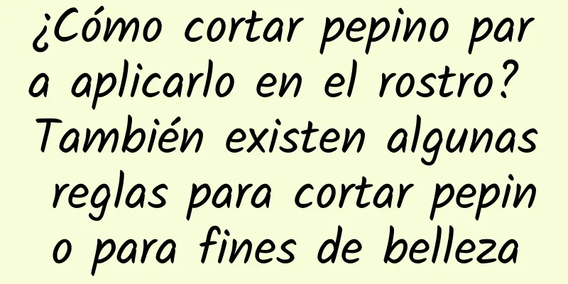 ¿Cómo cortar pepino para aplicarlo en el rostro? También existen algunas reglas para cortar pepino para fines de belleza