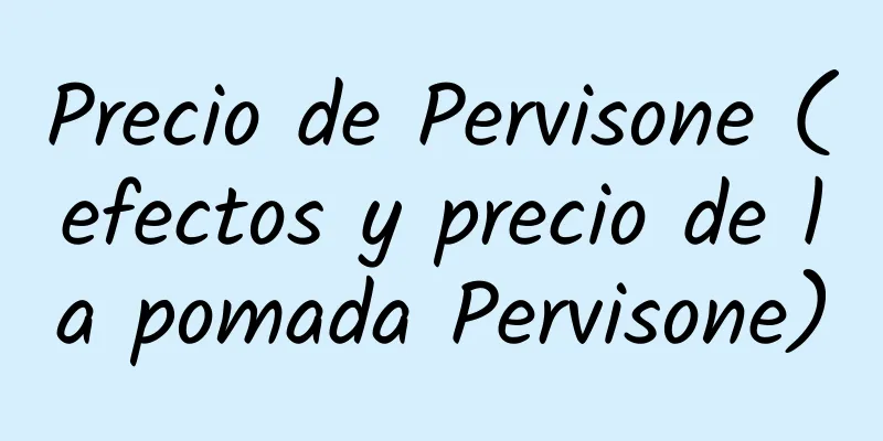 Precio de Pervisone (efectos y precio de la pomada Pervisone)