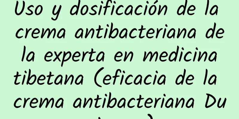 Uso y dosificación de la crema antibacteriana de la experta en medicina tibetana (eficacia de la crema antibacteriana Dupiwang)