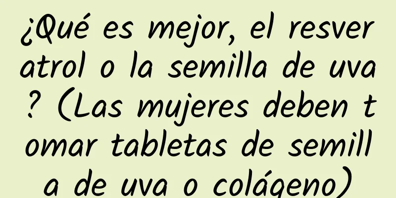 ¿Qué es mejor, el resveratrol o la semilla de uva? (Las mujeres deben tomar tabletas de semilla de uva o colágeno)