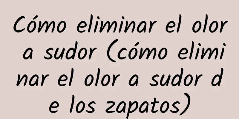 Cómo eliminar el olor a sudor (cómo eliminar el olor a sudor de los zapatos)