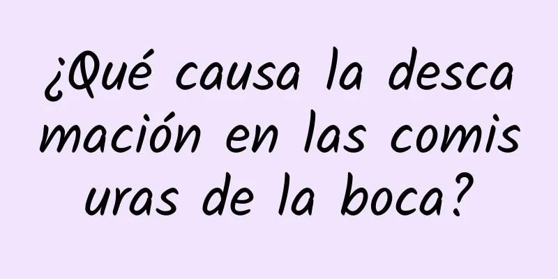 ¿Qué causa la descamación en las comisuras de la boca?